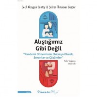 Alıştığımız Gibi Değil; ``Pandemi Döneminde Ebeveyn Olmak, Sorunlar ve Çözümler``