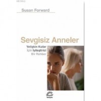 Sevgisiz Anneler; Yetişkin Kızlar İçin Iyileştirici Bir Rehber