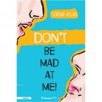 Don`t Be Mad At Me