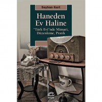 Haneden Ev Haline; ``Türk Evi``nde Mimari, Düzenleme, Pratik