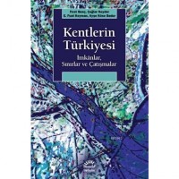 Kentlerin Türkiyesi; İmkanlar, Sınırlar ve Çatışmalar