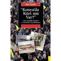 ``Konya`da Kürt Mü Var?``; Orta Anadolu Kürtleri ve Kürtlerin Siyasallaşması