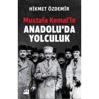 Mustafa Kemal`le Anadolu`da Yolculuk