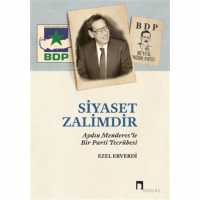 Siyaset Zalimdir;Aydın Menderes`le Bir Parti Tecrübesi