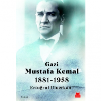 Gazi Mustafa Kemal;1881-1958