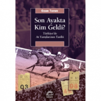 Son Ayakta Kim Geldi?;Türkiye`de At Yarışlarının Tarihi