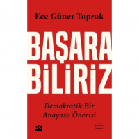 Başarabiliriz: Demokratik Bir Anayasa Önerisi