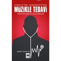 Avrupa ve Türk- İslâm Medeniyetinde Müzikle Tedavi; Tarihî Gelişimi ve Uygulamaları