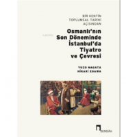 Bir Kentin Toplumsal Tarihi Açısından Osmanlı`nın Son Döneminde İstanbul`da Tiyatro ve Çevresi