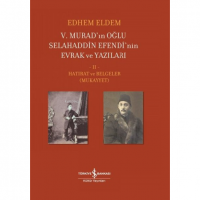 5. Murad`ın Oğlu Selahaddin Efendi`nin Evrak ve Yazıları 2. Cilt;Hatırat ve Belgeler  Mukayyet 