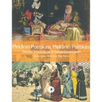 Mekanın Poetikası, Mekanın Politikası Osmanlı İstanbulu ve Britanya Or