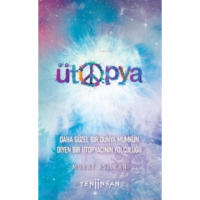 Ütopya;Daha Güzel Bir Dünya Mümkün Diyen Bir Ütopyacının Yolculuğu