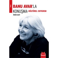Banu Avar`la Konuşma: Kültürel Soykırım