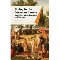 Living in The Ottoman Lands: Identities Administration and Warfare