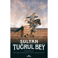 Sultan Tuğrul Bey ;Selçuklu İmparatorluğu`nun Kurucusu