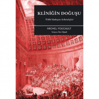 Kliniğin Doğuşu: Tıbbi Bakışın Arkeolojisi