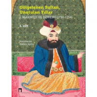 Gölgelenen Sultan Unutulan Yıllar 2 Cilt Takım ;1. Mahmud ve Dönemi 1730-1754