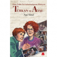 Türkan ve Ayşe - Otuz Yıllık Yol Arkadaşlığının Hikâyesi
