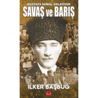Savaş ve Barış;Mustafa Kemal Anlatıyor