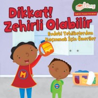 Dikkat Zehirli Olabilir Evdeki Tehlikelerden Kaçınmak İçin Öneriler