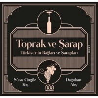 Toprak ve Şarap Türkiye`nin Bağları ve Şarapları