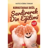 Korkutarak Değil Sevdirerek Din Eğitimi