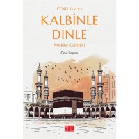 O`nu s.a.v. Kalbinle Dinle – Mekke Günleri