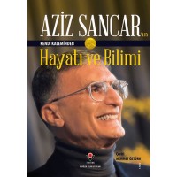 Aziz Sancar`ın Kendi Kaleminden Hayatı ve Bilimi