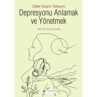Depresyonu Anlamak ve Yönetmek - Şefkat Terapisi Yaklaşımı