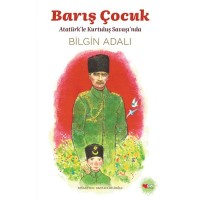 Barış Çocuk Atatürk`le Kurtuluş Savaşı`nda