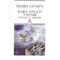 Kara Anlatı Yazarı  Vüs`at O. Bener
