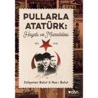 Pullarla Atatürk: Hayatı ve Mücadelesi  1881-1938