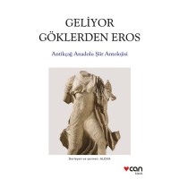 Geliyor Göklerden Gelen Eros:  Antikçağ Anadolu Şiirleri Antolojisi