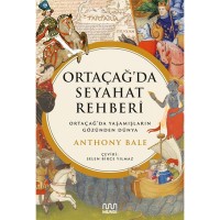 Ortaçağ`da Seyahat Rehberi: Ortaçağ`da Yaşamışların Gözünden Dünya