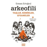 Arkeofili: Taşlar, Kemikler, Efsaneler