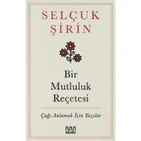 Bir Mutluluk Reçetesi - Çağı Anlamak İçin Yazılar