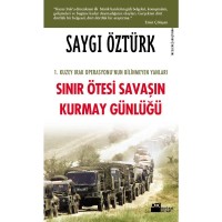 Sınır Ötesi Savaşın Kurmay Günlüğü 1. Kuzey Irak Operasyonu`nun Bilinmeyen Yanları