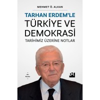Tarhan Erdem`le Türkiye ve Demokrasi Tarihimiz Üzerine Notlar