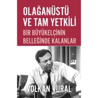 Olağanüstü ve Tam Yetkili Bir Büyükelçinin Belleğinde Kalanlar