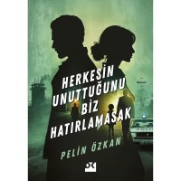 Herkesin Unuttuğunu Biz Hatırlamasak