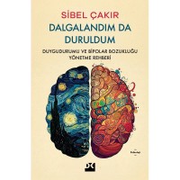 Dalgalandım Da Duruldum Duygudurumu ve Bipolar Bozukluğu Yönetme Rehberi
