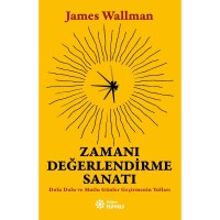 Zamanı Değerlendirme Sanatı Dolu Dolu ve Mutlu Günler Geçirmenin Yolları