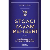 Stoacı Yaşam Rehberi Klasik Felsefeyle İyi Yaşamayı Öğrenmek