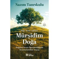 Mürşidim Doğa Doğanın Sessiz Öğretmenliğinde İnsanın Kendini Arayışı