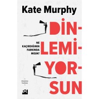 Dinlemiyorsun Ne Kaçırdığının Farkında Mısın?