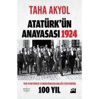 Atatürk`ün Anayasası 1924 Tek Partiden Cumhurbaşkanlığı Sistemine 100 Yıl