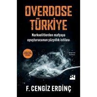 Overdose Türkiye Narkoelitlerden Mafyaya Uyuşturucunun Yüzyıllık İstilası