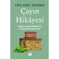 Çayın Hikayesi Osmanlı Ve Erken Cumhuriyet`te Çay Ticaretinin Global Tarihi