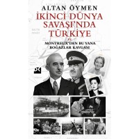 İkinci Dünya Savaşı`nda Türkiye Ve Montreux`den Bu Yana Boğazlar Kavgası
