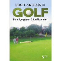 İsmet Aktekin`in Golf İle İç İçe Geçen 25 Yıllık Anıları